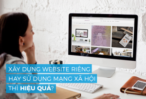 So sánh tính hiệu quả giữa việc sử dụng mạng xã hội và xây dựng website?